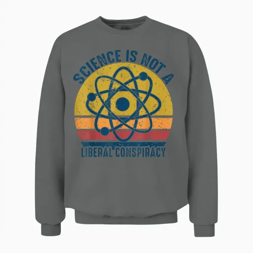 Retro Vintage Science Is Not a Liberal Conspiracy Political Unisex Sweatshirt - Graphite Heather