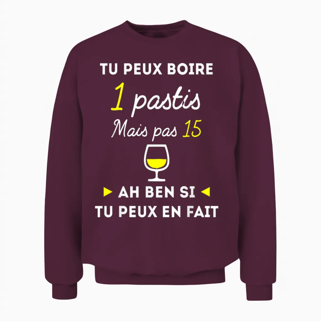 Tu Peux Boire 1 Pastis Mais Pas 15 Humour Alcool Apéro Unisex Sweatshirt in Maroon
