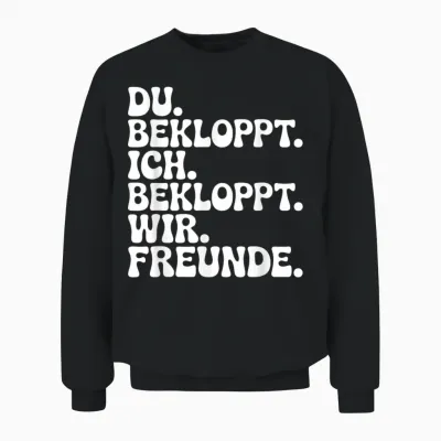 Du Bekloppt Ich Bekloppt Wir Freunde Unisex Sweatshirt - Black