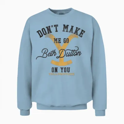 Yellowstone Don't Make Me Go Beth Dutton on You Distressed T-Shirt, Gray Unisex Sweatshirt - Light Blue