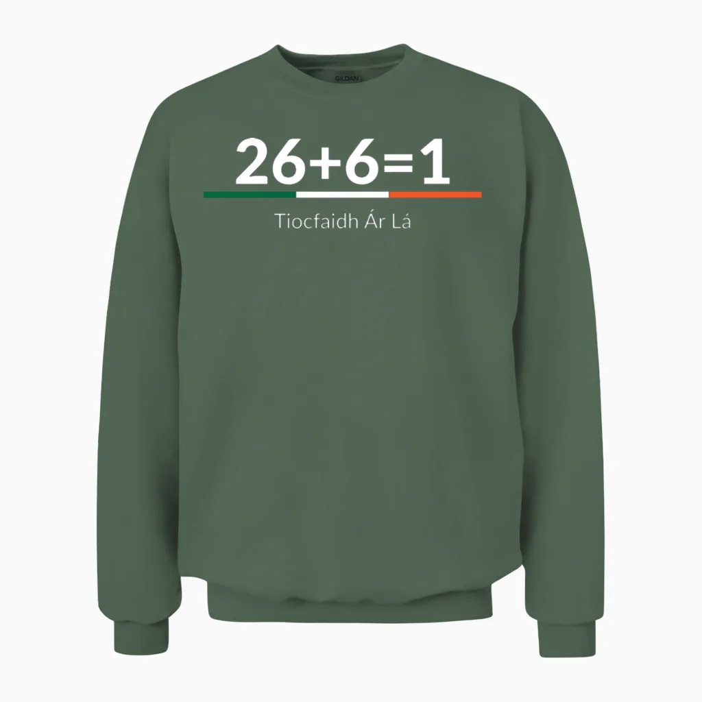 26 Plus 6 Equals 1 - Irish Unity - One Ireland Unisex Sweatshirt in Military Green