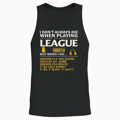 I Dont Always Die When Playing League of Legends Unisex Tank Top - Black