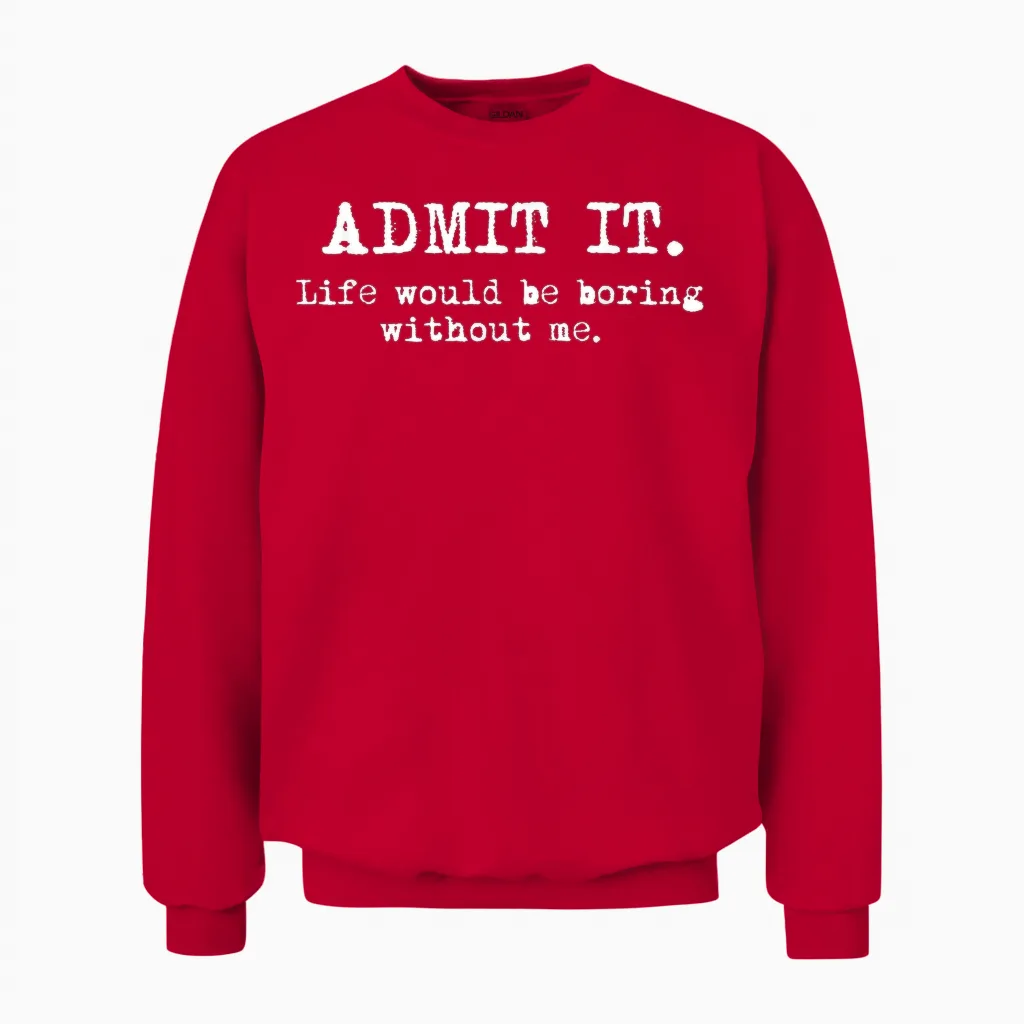 Admit It Life Would Be Boring Without Me Funny Witty Humor Unisex Sweatshirt in Red