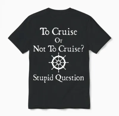 To Cruise or Not to Cruise Stupid Question Cruise Unisex T-Shirt - Black