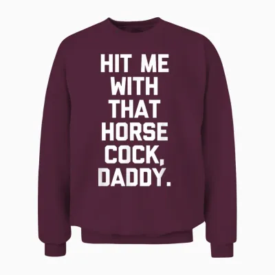 Hit Me with That Ponytail, Dad - Say Sex Funny and Sexy Unisex Sweatshirt - Maroon