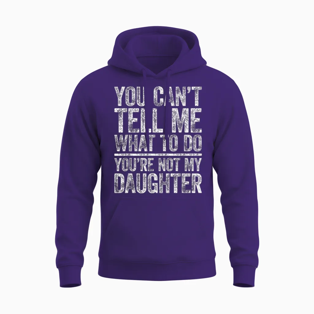You Can't Tell Me What to Do You're Not My Daughter Unisex Hoodie in Purple