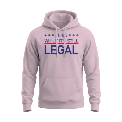 Think While Its Still Legal Unisex Hoodie - Light Pink