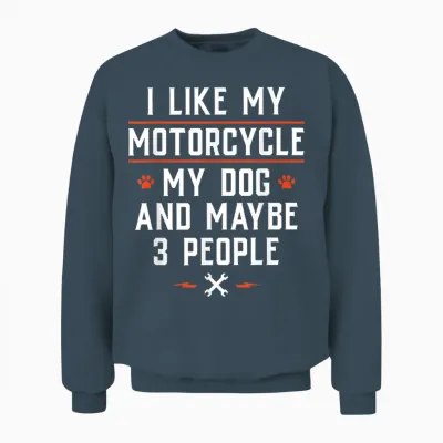 I Like My Motorcycle My Dog and Maybe 3 People - Funny Biker Men Women Unisex Sweatshirt - Dark Heather