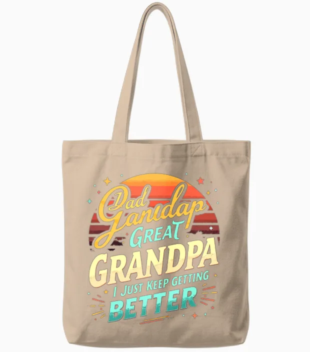 Dad Grandpa Great I Just Keep Getting Better Tote Bags in Natural