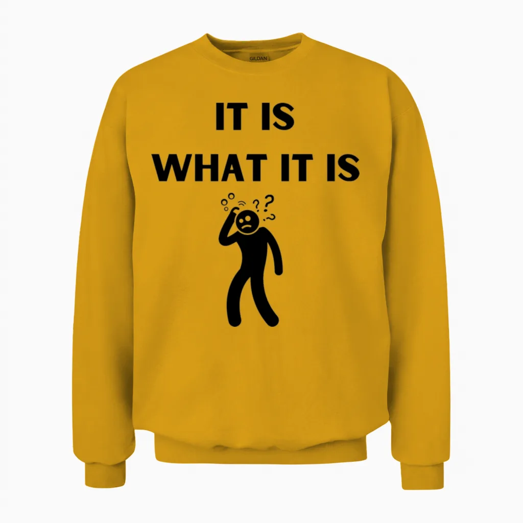 It Is What It Is Funny Unisex Sweatshirt in Gold
