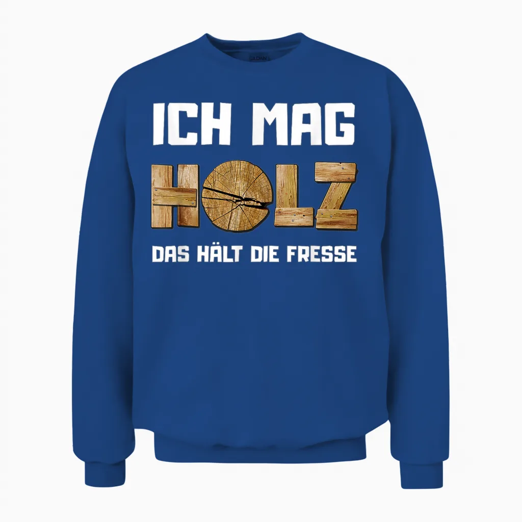 T-Shirt with German Text "ich Mag Holz, Das Hält Die Fresse (ich Ma, Black Unisex Sweatshirt in Royal