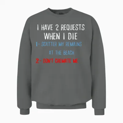 I Have 2 Requests When I Die Funny Sarcastic Unisex Sweatshirt - Graphite Heather