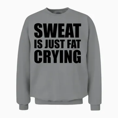 Sweat Is Just Fat Crying Unisex Sweatshirt - Sport Grey