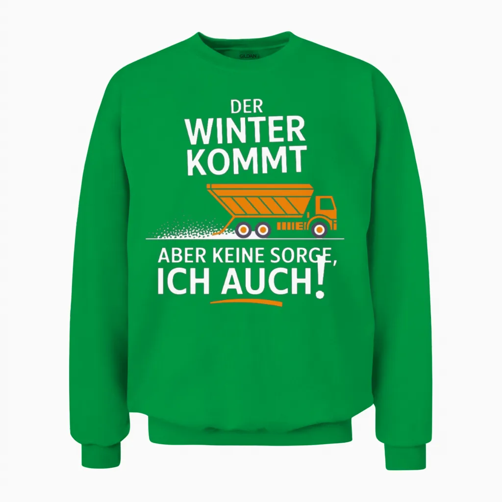 Der Winter Kommt Aber Keine Sorge Ich Auch Unisex Sweatshirt in Irish Green