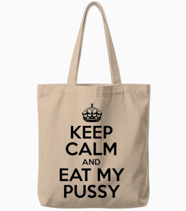 Keep Calm and Eat My Pussy Tote Bags in Natural