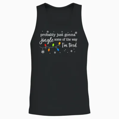 Probably Just Gonna Jingle Some of the Way I'm Tired Funny Unisex Tank Top - Black