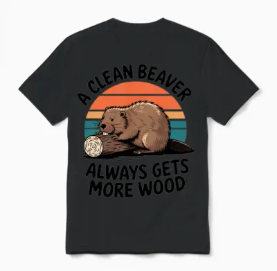 A Clean Beaver Always Gets More Wood Raunchy Unisex T-Shirt - Black