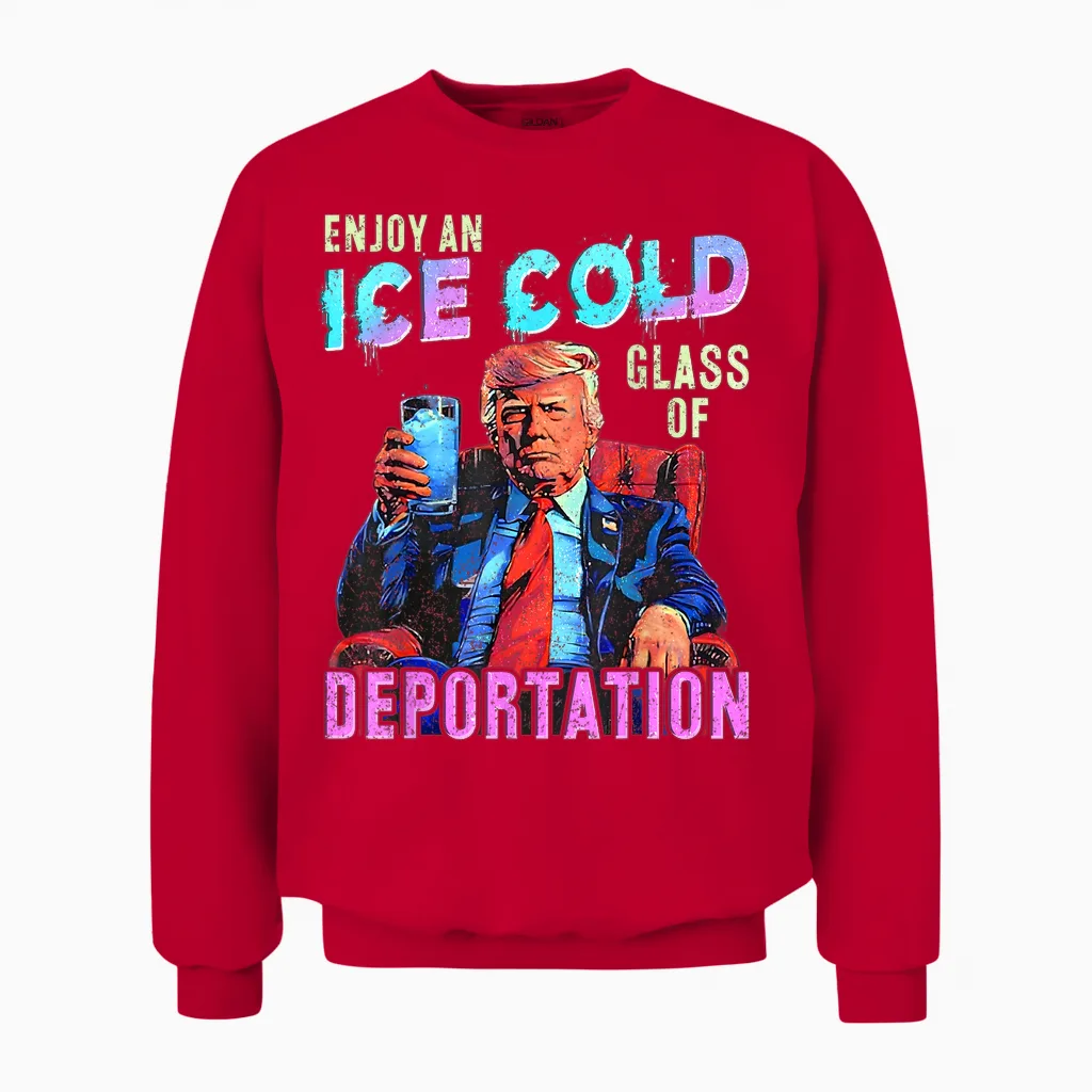 Ice Enjoy an Ice Cold Glass of Deportation Unisex Sweatshirt in Red