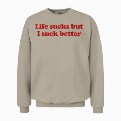 Life Sucks but I Suck Better Y2k Aesthetic Trendy Unisex Sweatshirt - Sand