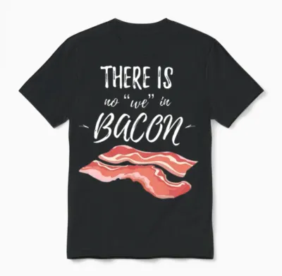 There Is No We in Bacon Unisex T-Shirt - Black