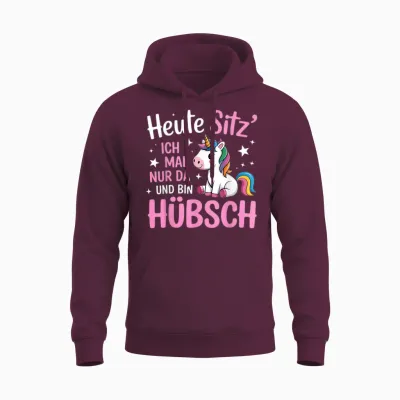 Heute Sitz Ich Mal Nur Da Und Bin Hübsch Einhorn Unisex Hoodie - Maroon