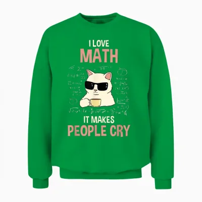 T-Shirt with German Text "ich Liebe Mathe Es Bringt Leute Zum Weinen Lehr" [german Language], Black Unisex Sweatshirt - Irish Green