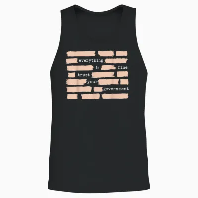 Everything Is Fine Trust Your Government Unisex Tank Top - Black