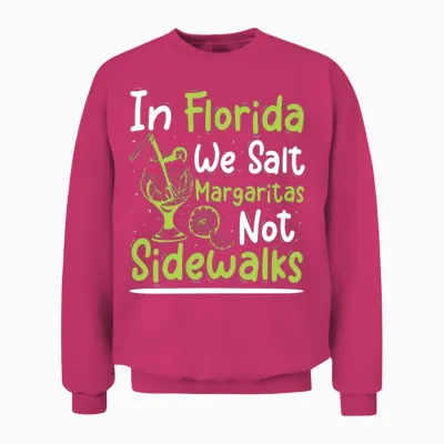 In Florida We Salt Margaritas Not Sidewalks 02 Unisex Sweatshirt - Heliconia