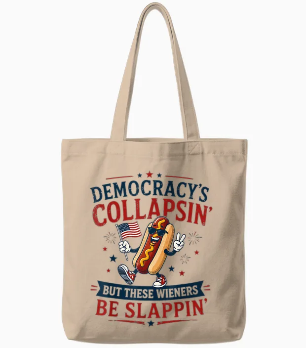 Democracy's Collapsing but These Wieners Be Slappin' Tote Bags in Natural