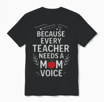 Because Every Teacher Needs Mom Voice Mom Teacher Unisex T-Shirt - Black