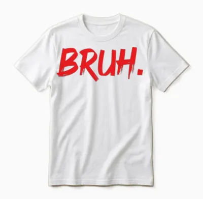 Bruh Funny Sarcastic Quote Brother Bruh Funny Unisex T-Shirt - White