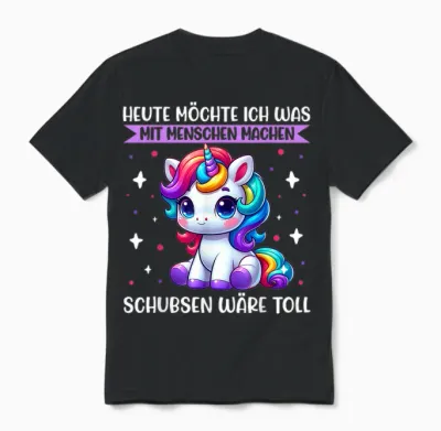 T-Shirt with German Text "heute Möchte Ich Was Mit Menschen Machen Schubsen Einhorn [, Black Unisex T-Shirt - Black