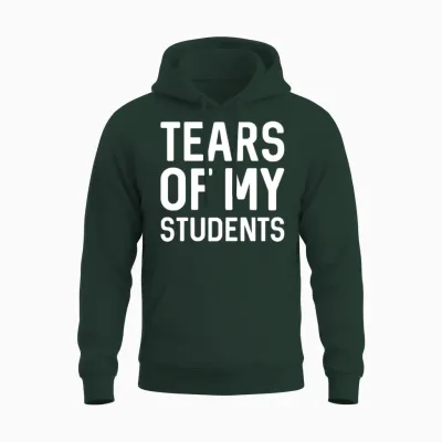 Tears of My Students Unisex Hoodie - Forest