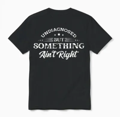 Undiagnosed but Something Ain't Right Unisex T-Shirt - Black