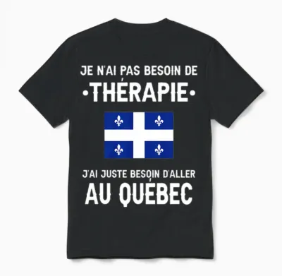 Québec Pas Besoin Thérapie Départ Voyage Drôle Québec T-Shirt Haut De Gamme Unisex T-Shirt - Black