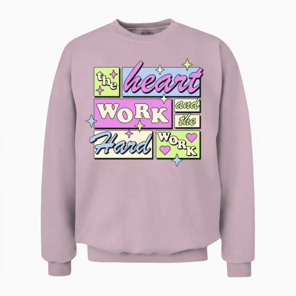 The Heart Work and the Hard Work T-Shirts, Hoodies Unisex Sweatshirt in Light Pink