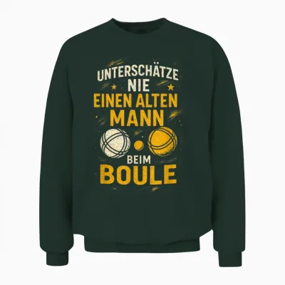 Unterschätze Nie Einen Alten Mann Beim Boule Unisex Sweatshirt - Forest