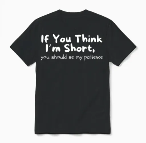 If You Think I’m Short, You Should See My Patience Unisex T-Shirt in Black