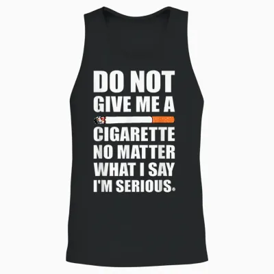 Do Not Give Me a Cigarette, Funny Quit Smoking Gag Unisex Tank Top - Black