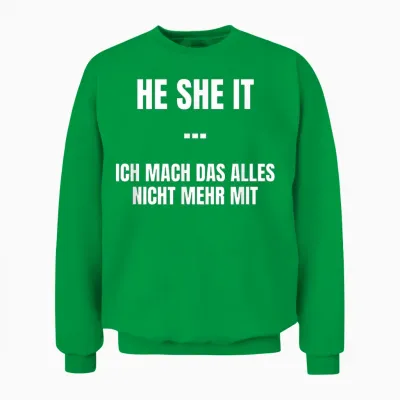 He She It - Ich Mach Das Alles Nicht Mehr Mit - Funny Unisex Sweatshirt - Irish Green