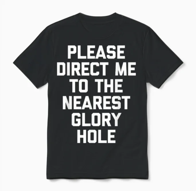 Veuillez Me Diriger Vers Le Glory Hole Le Plus Proche - Funny Guys Men Unisex T-Shirt in Black