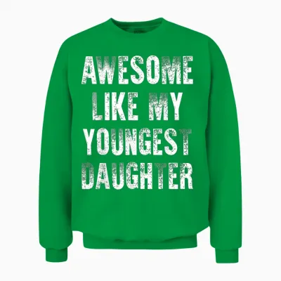 Awesome Like My Youngest Daughter Unisex Sweatshirt - Irish Green