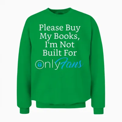 Please Buy My Books, I'm Not Built for Onlyfans Unisex Sweatshirt - Irish Green