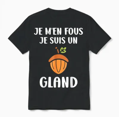 Drole Fruit De Chêne Je M'en Fous Je Suis Un Gland Unisex T-Shirt - Black