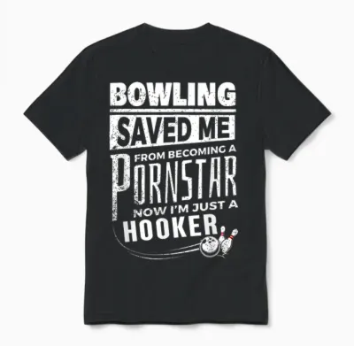 Bowling Saved Me from Becoming Pourn Star Funny Mens Bowling Unisex T-Shirt - Black
