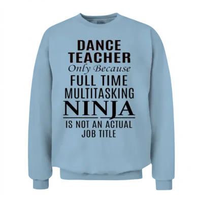 Dance Teacher Unisex Sweatshirt - Light Blue