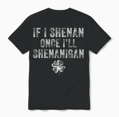 St Patricks Day if I Shenan Once I'll Shenanigan Clovers Unisex T-Shirt - Black