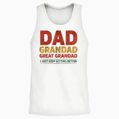 Dad Grandad Great Grandad I Just Keep Getting Better Unisex Tank Top - White