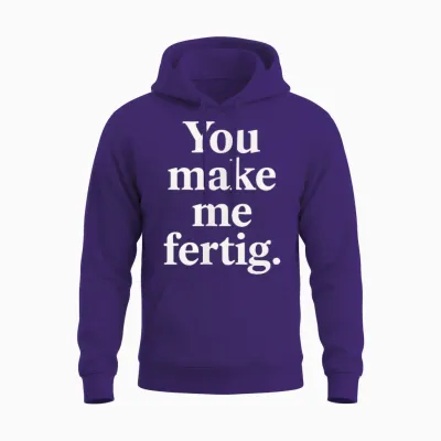 You Make Me Fertig Spruch Deutsch Englisch Geschenkidee Unisex Hoodie - Purple