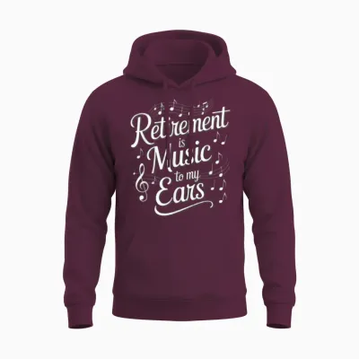 La Retraite Est De La Musique Pour Mes Oreilles Professeur De Musique à La Retraite Drôle Unisex Hoodie - Maroon